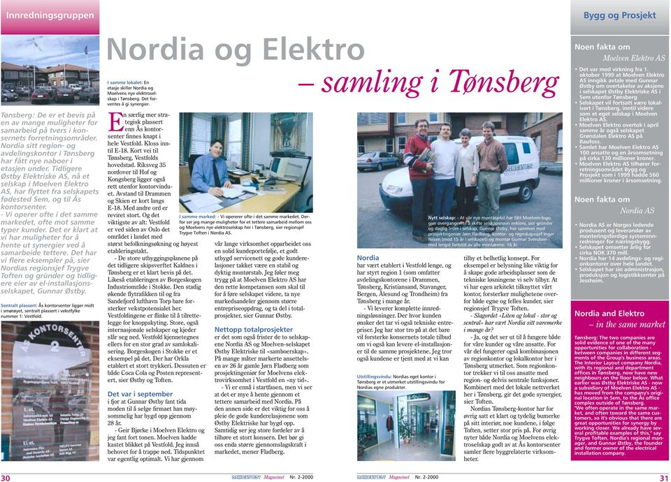 Tidligere Østby Elektriske AS, nå et selskap i Moelven Elektro AS, har flyttet fra selskapets fødested Sem, og til Ås kontorsenter. - Vi operer ofte i det samme markedet, ofte mot samme typer kunder.