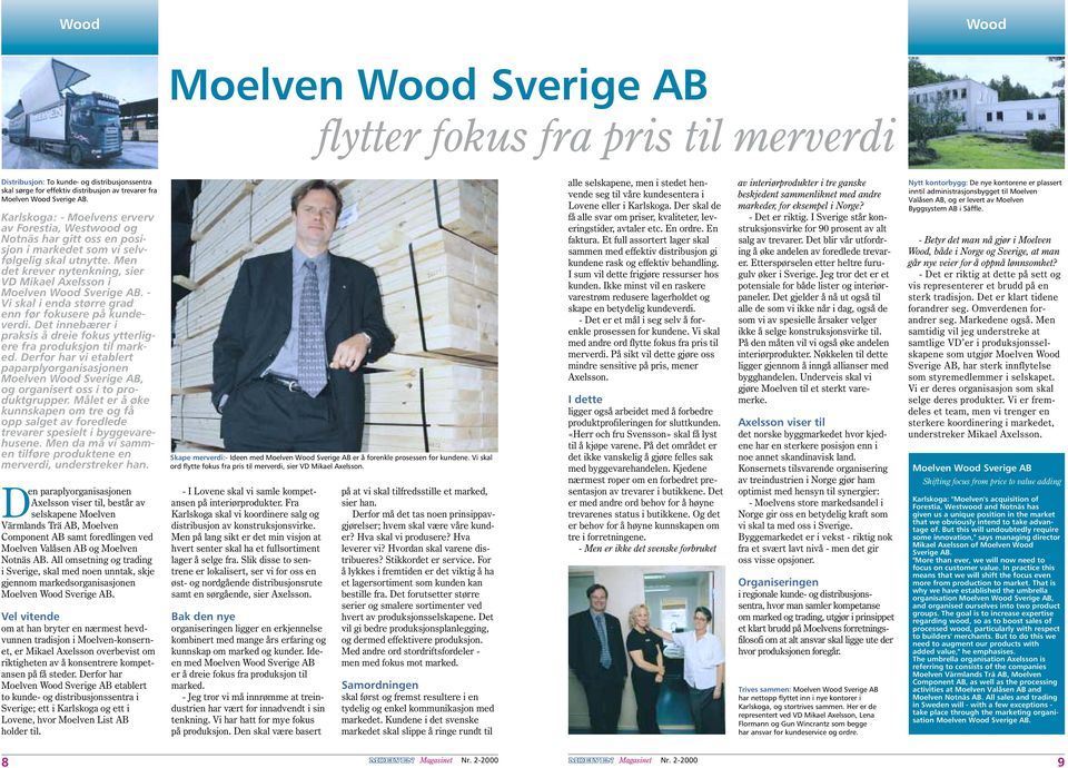 Men det krever nytenkning, sier VD Mikael Axelsson i Moelven Wood Sverige AB. - Vi skal i enda større grad enn før fokusere på kundeverdi.