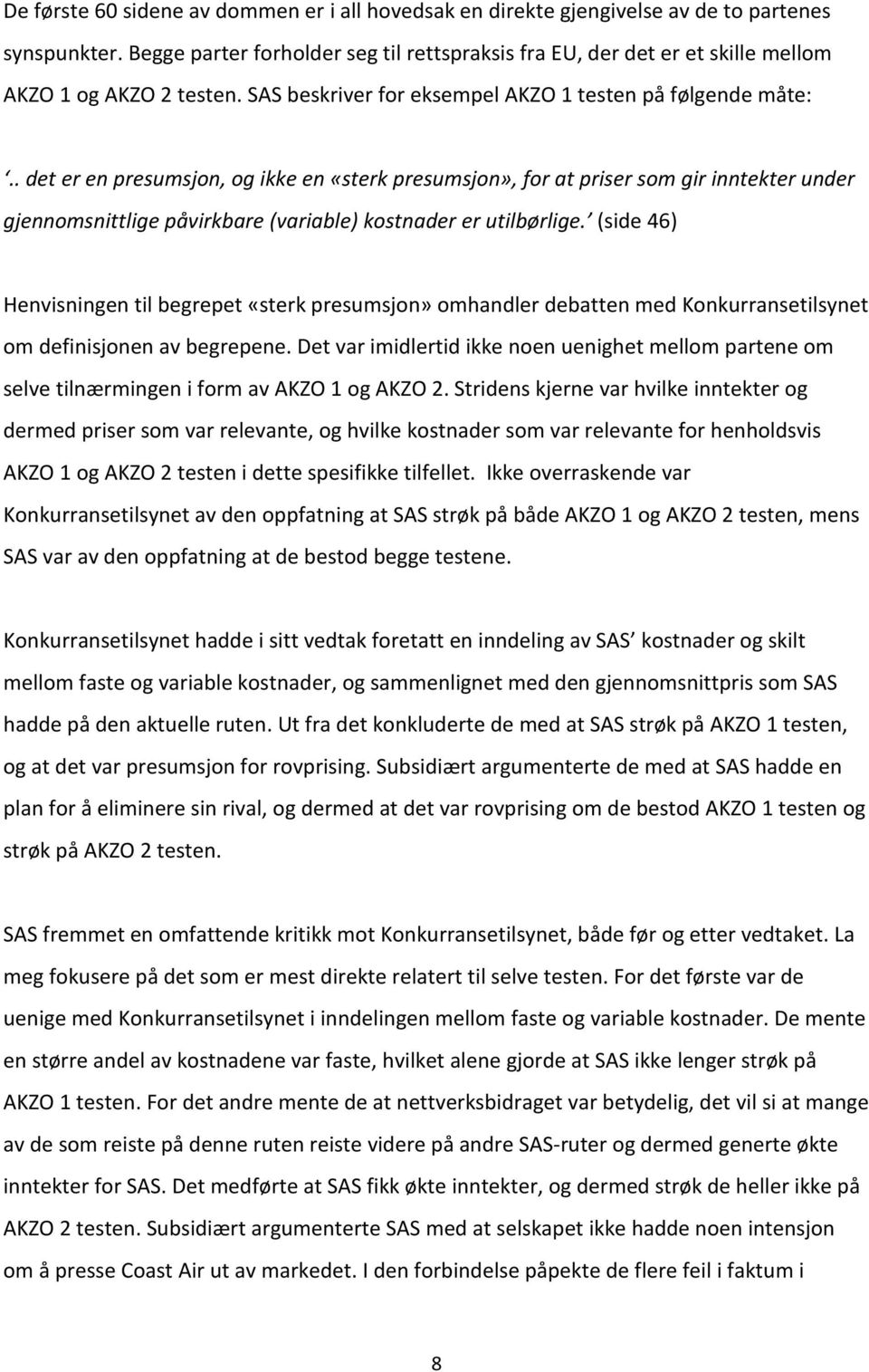 . det er en presumsjon, og ikke en «sterk presumsjon», for at priser som gir inntekter under gjennomsnittlige påvirkbare (variable) kostnader er utilbørlige.