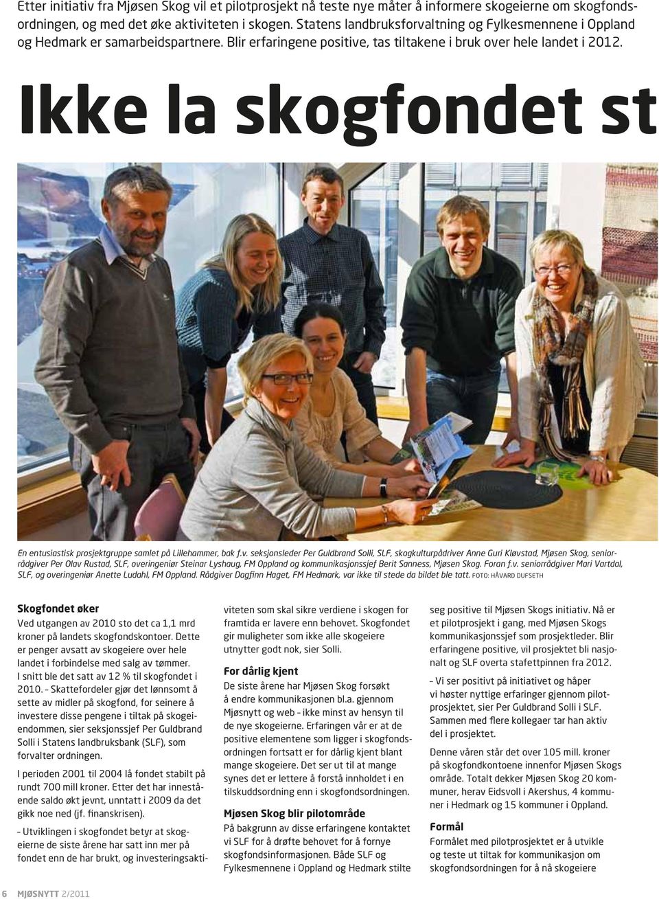 Ikke la skogfondet st En entusiastisk prosjektgruppe samlet på Lillehammer, bak f.v.