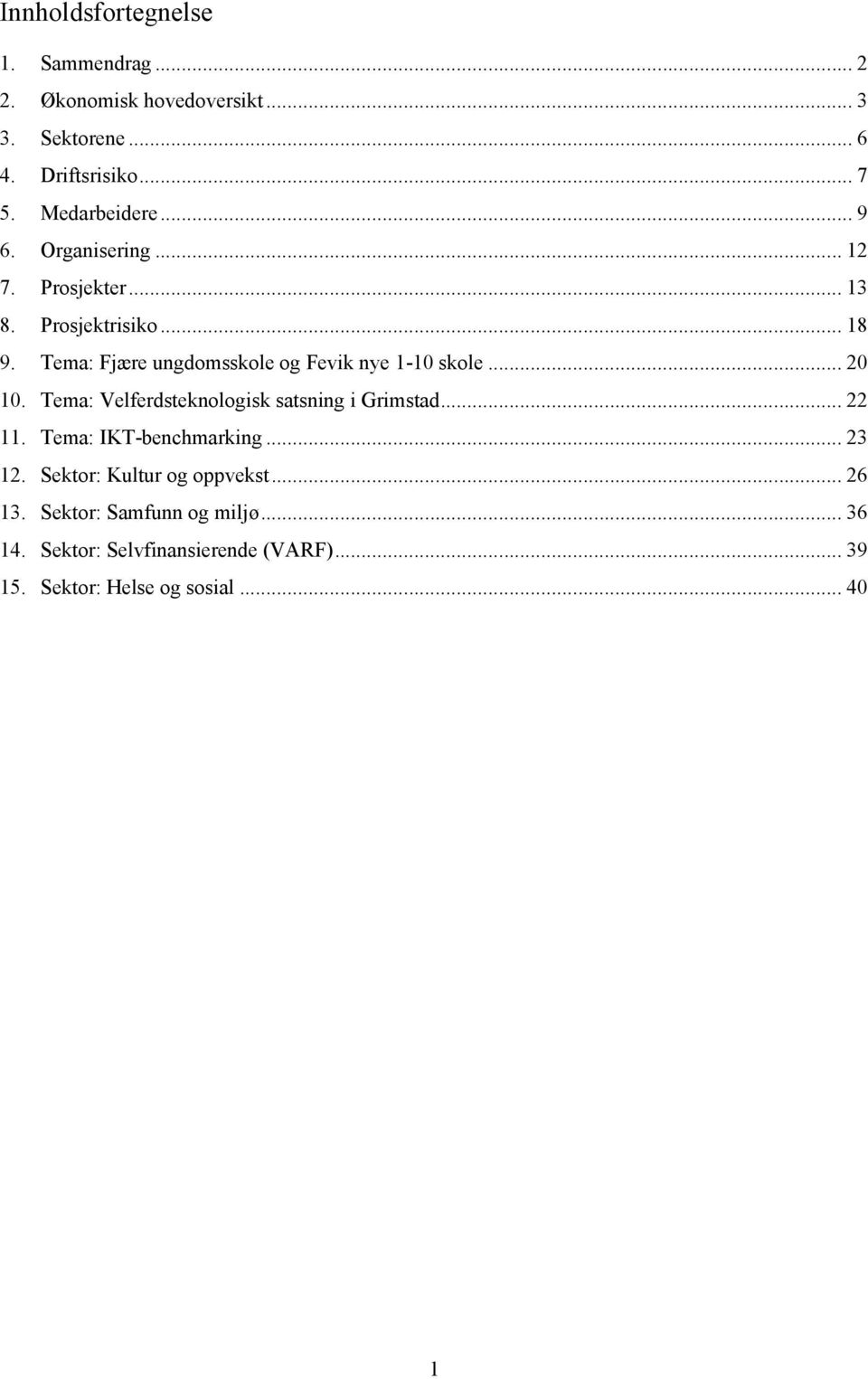 Tema: Fjære ungdomsskole og Fevik nye 1-10 skole... 20 10. Tema: Velferdsteknologisk satsning i Grimstad... 22 11.