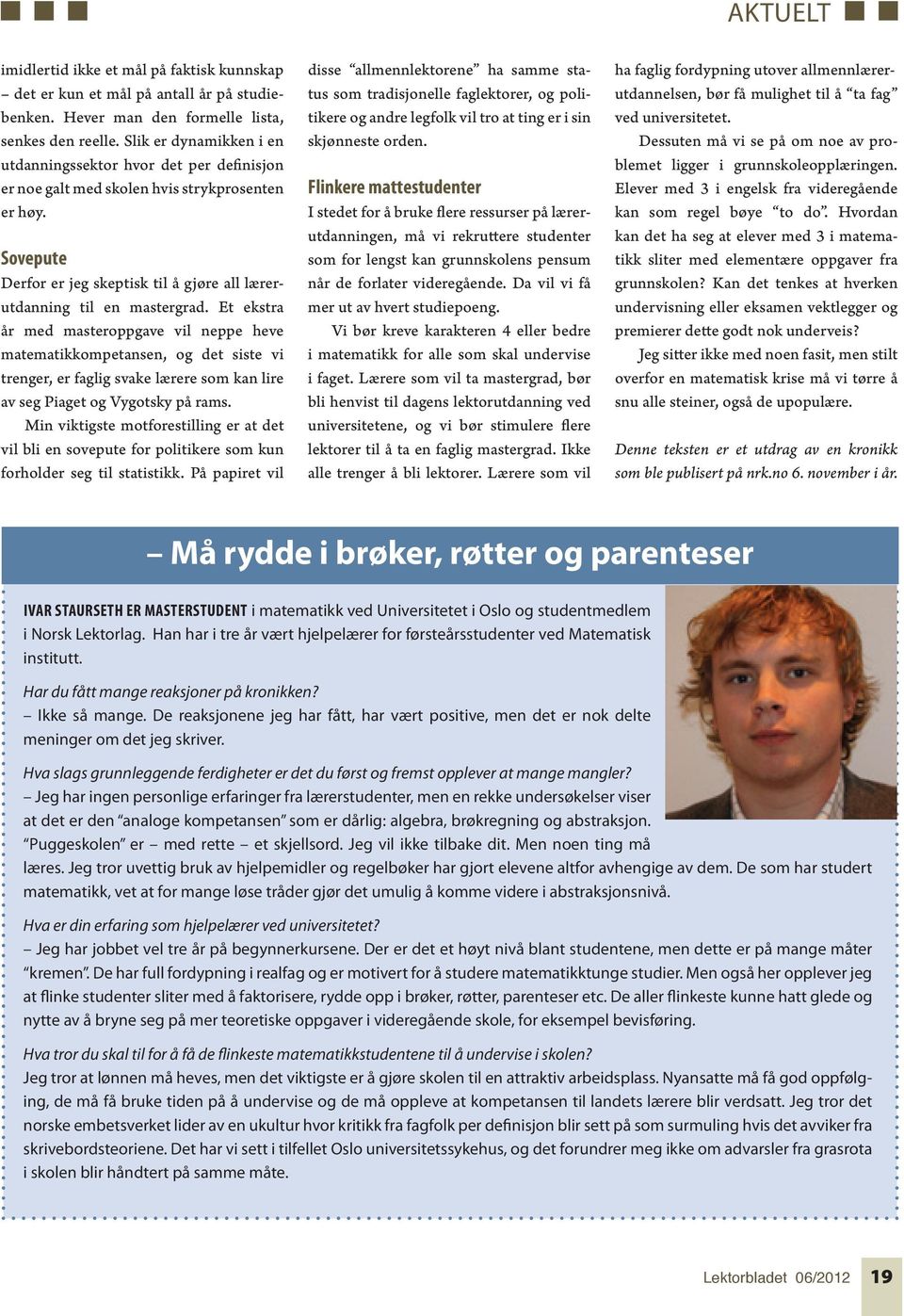 Et ekstra år med masteroppgave vil neppe heve matematikkompetansen, og det siste vi trenger, er faglig svake lærere som kan lire av seg Piaget og Vygotsky på rams.