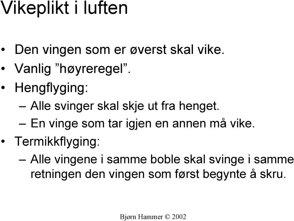 En vinge som tar igjen en annen må vike.