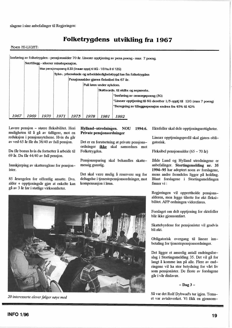 33 (lineær opptj til 8G - 113 fra 8 til 12G) ;syke, yrkesskade og arbeidsledighetstrygd tas fra foiketrygden ipemjonsalder gjøres fleksibel fm 67 &r.!mi lønn under sykdom j~tqtteordn.