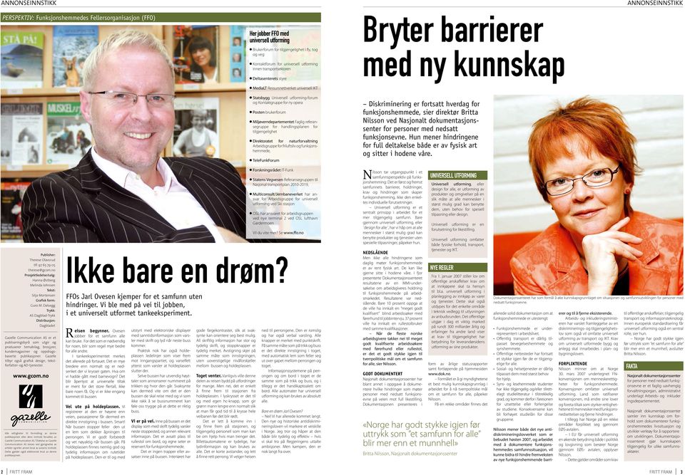 Dalsegg Trykk: AS Dagblad-Trykk Distribusjon: Dagbladet Gazelle Communication AS er et publiseringsbyrå som utgir og produserer temabilag, brosjyrer, kundemagasiner og oppdragsbaserte publikasjoner.