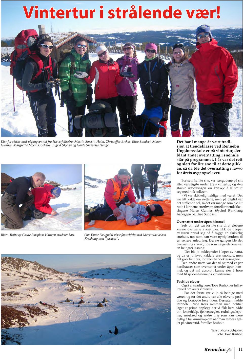 Det har i mange år vært tradisjon at tiendeklasse ved Rennebu Ungdomsskole er på vintertur, der blant annet overnatting i snøhule står på programmet.