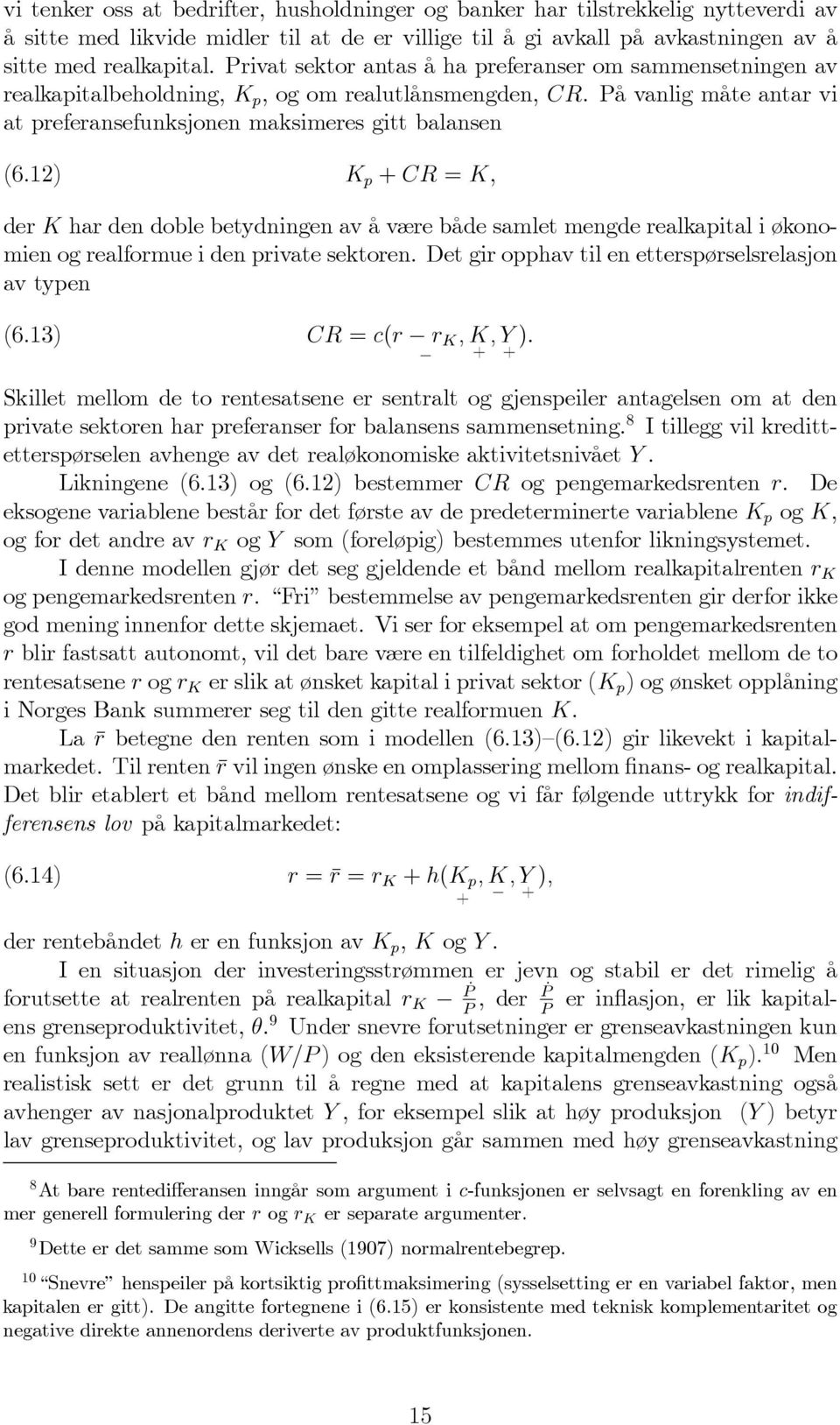 12) K p + CR = K, der K har den doble betydningen av å være både samlet mengde realkapital i økonomien og realformue i den private sektoren. Det gir opphav til en etterspørselsrelasjon av typen (6.