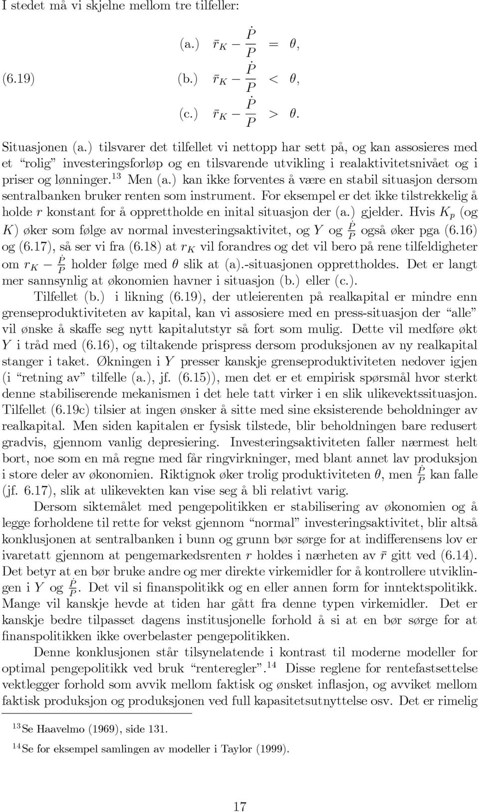 ) kan ikke forventes å være en stabil situasjon dersom sentralbanken bruker renten som instrument.