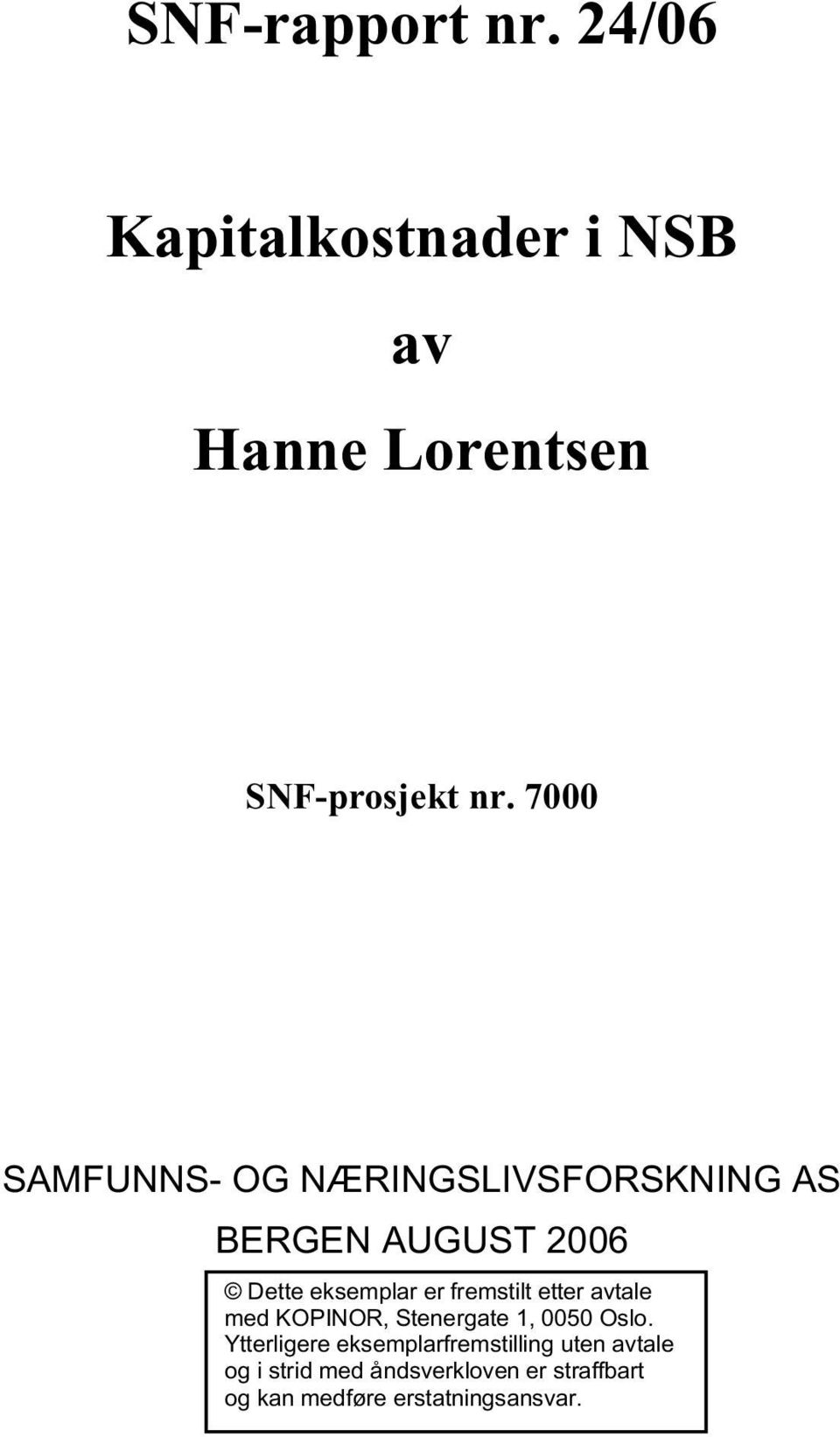 eksemplarerfremstilt etteravtale med KOPINOR, Stenergate 1, 0050 Oslo.