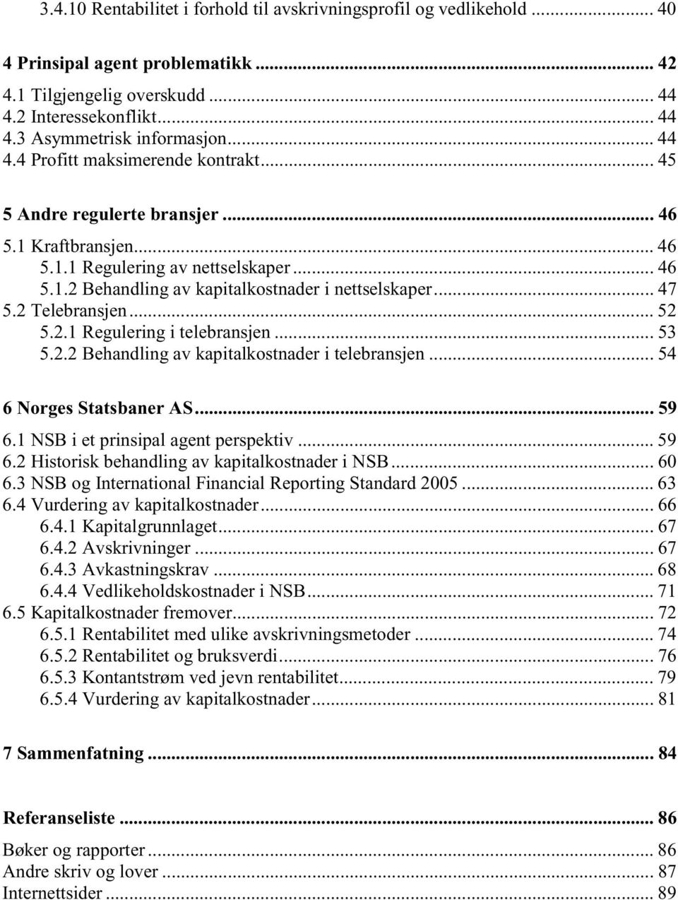 .. 47 5.2 Telebransjen... 52 5.2.1 Regulering i telebransjen... 53 5.2.2 Behandling av kapitalkostnader i telebransjen... 54 6 Norges Statsbaner AS... 59 6.