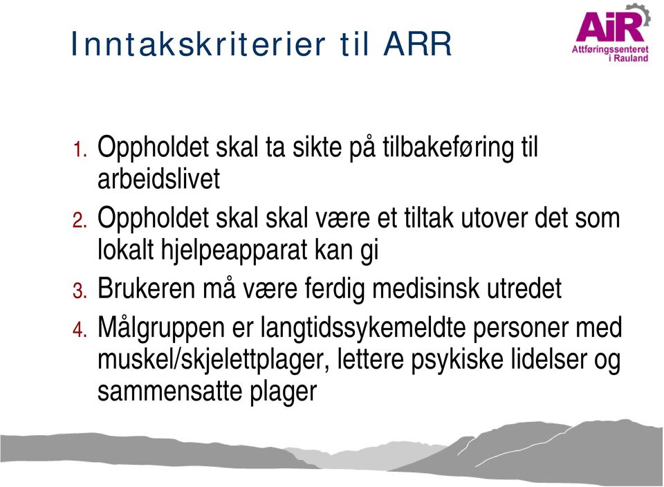 Oppholdet skal skal være et tiltak utover det som lokalt hjelpeapparat kan gi 3.