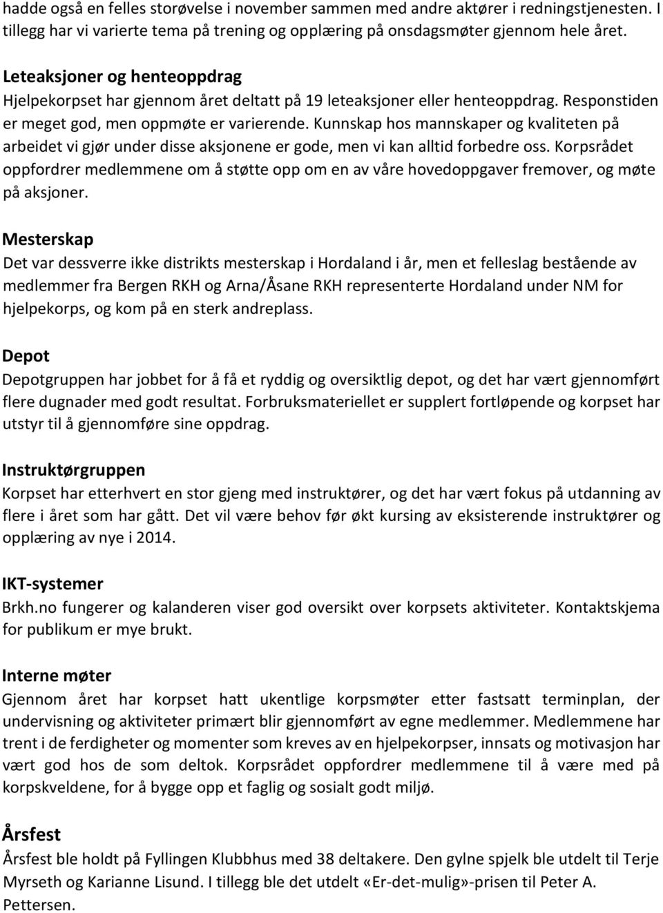 Kunnskap hos mannskaper og kvaliteten på arbeidet vi gjør under disse aksjonene er gode, men vi kan alltid forbedre oss.