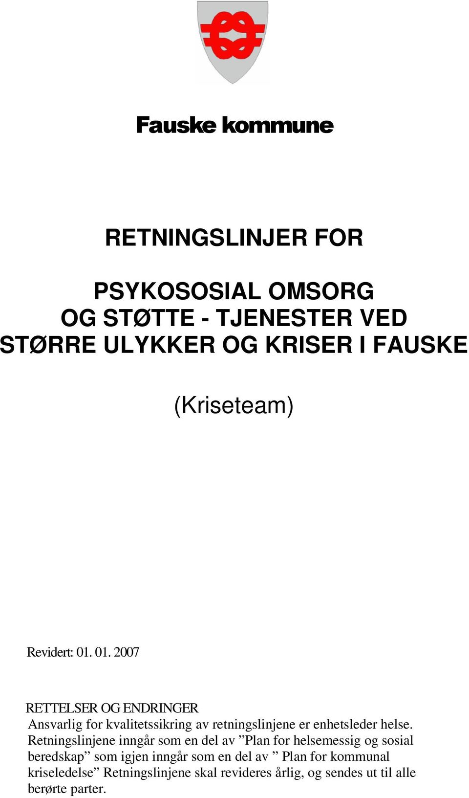 01. 2007 RETTELSER OG ENDRINGER Ansvarlig for kvalitetssikring av retningslinjene er enhetsleder helse.