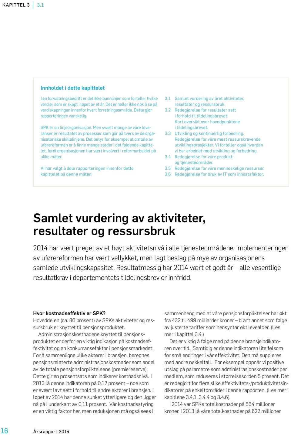 Men svært mange av våre leveranser er resultatet av prosesser som går på tvers av de organisatoriske skillelinjene.