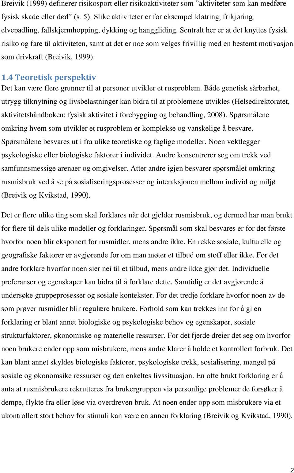 Sentralt her er at det knyttes fysisk risiko og fare til aktiviteten, samt at det er noe som velges frivillig med en bestemt motivasjon som drivkraft (Breivik, 19