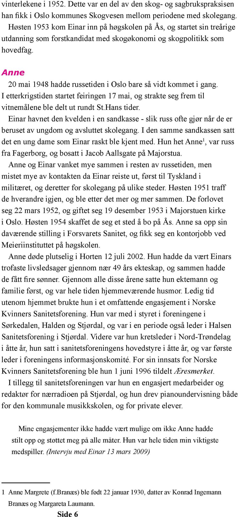 Anne 20 mai 1948 hadde russetiden i Oslo bare så vidt kommet i gang. I etterkrigstiden startet feiringen 17 mai, og strakte seg frem til vitnemålene ble delt ut rundt St.Hans tider.