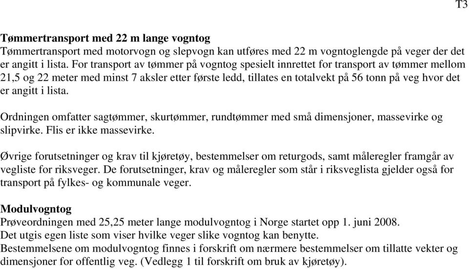 lista. Ordningen omfatter sagtømmer, skurtømmer, rundtømmer med små dimensjoner, massevirke og slipvirke. Flis er ikke massevirke.