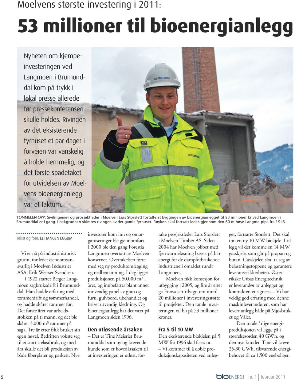 Tommelen opp: Sivilingeniør og prosjektleder i Moelven Lars Storslett fortalte at byggingen av bioenergianlegget til 53 millioner kr ved Langmoen i Brumunddal er i gang.