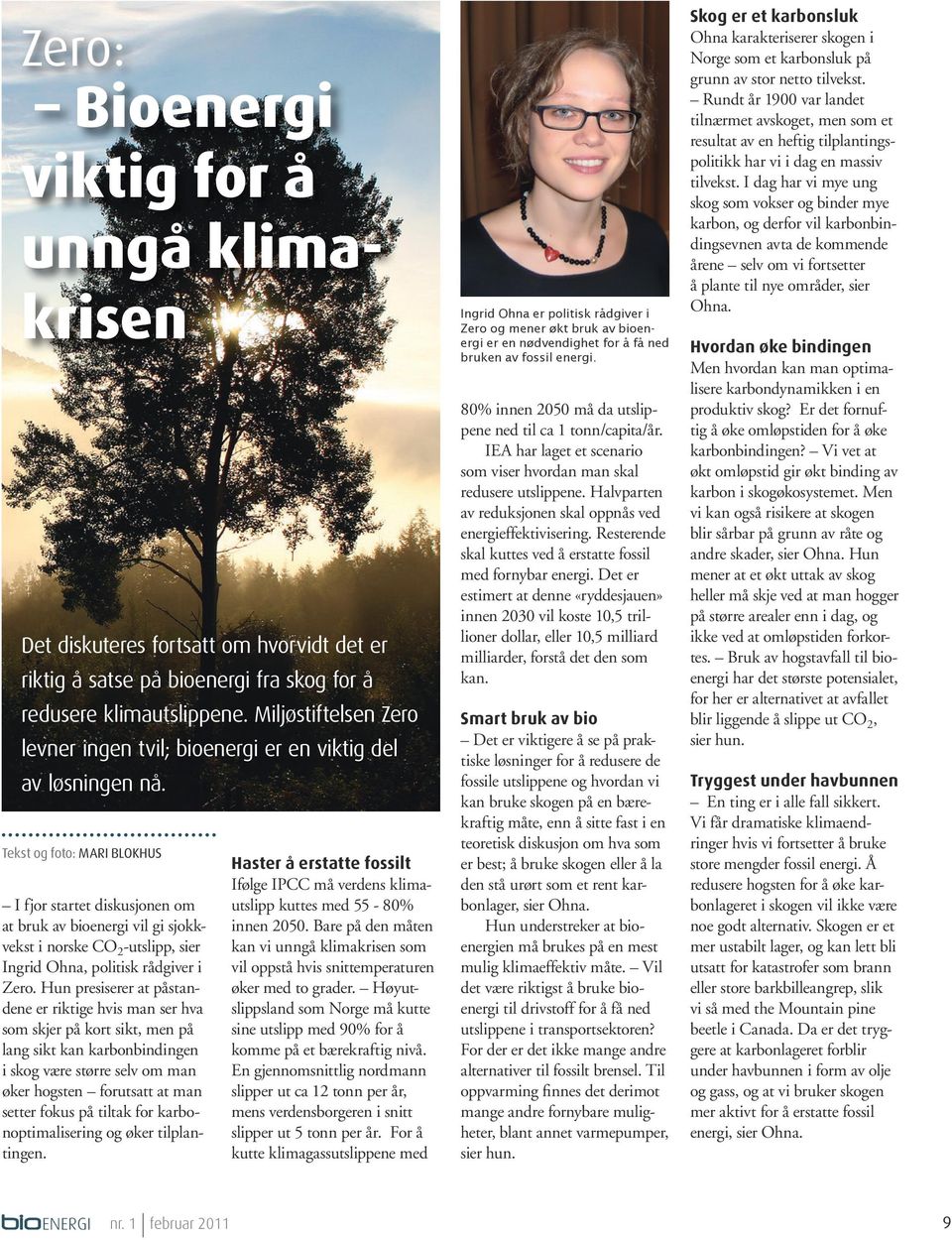 Tekst og foto: MARI BLOKHUS I fjor startet diskusjonen om at bruk av bioenergi vil gi sjokkvekst i norske CO 2 -utslipp, sier Ingrid Ohna, politisk rådgiver i Zero.