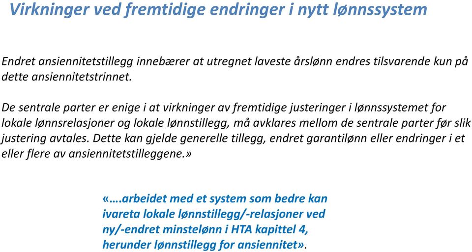 De sentrale parter er enige i at virkninger av fremtidige justeringer i lønnssystemet for lokale lønnsrelasjoner og lokale lønnstillegg, må avklares mellom de