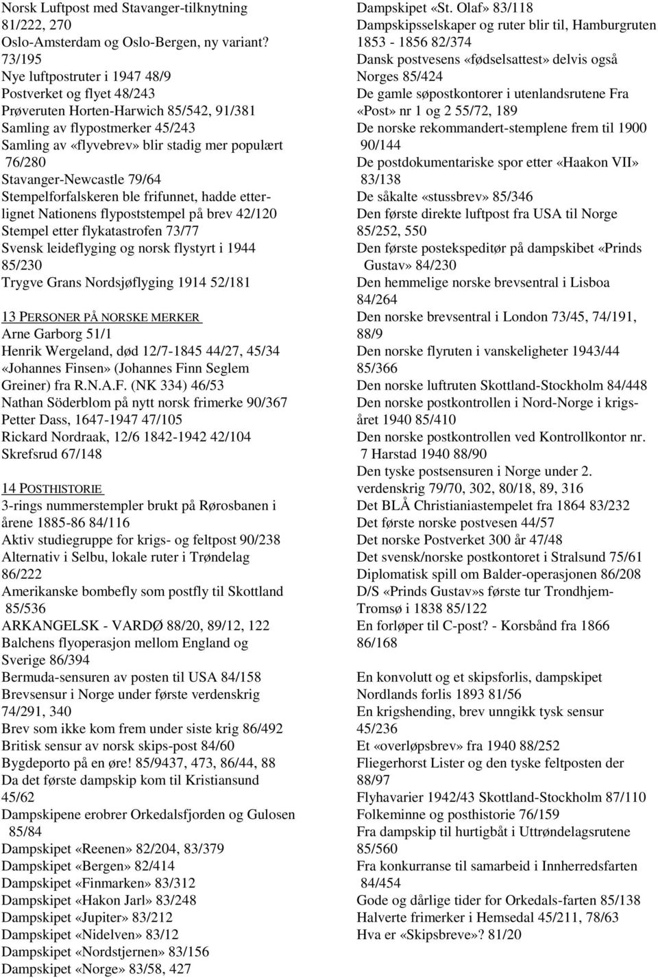 Stavanger-Newcastle 79/64 Stempelforfalskeren ble frifunnet, hadde etterlignet Nationens flypoststempel på brev 42/120 Stempel etter flykatastrofen 73/77 Svensk leideflyging og norsk flystyrt i 1944