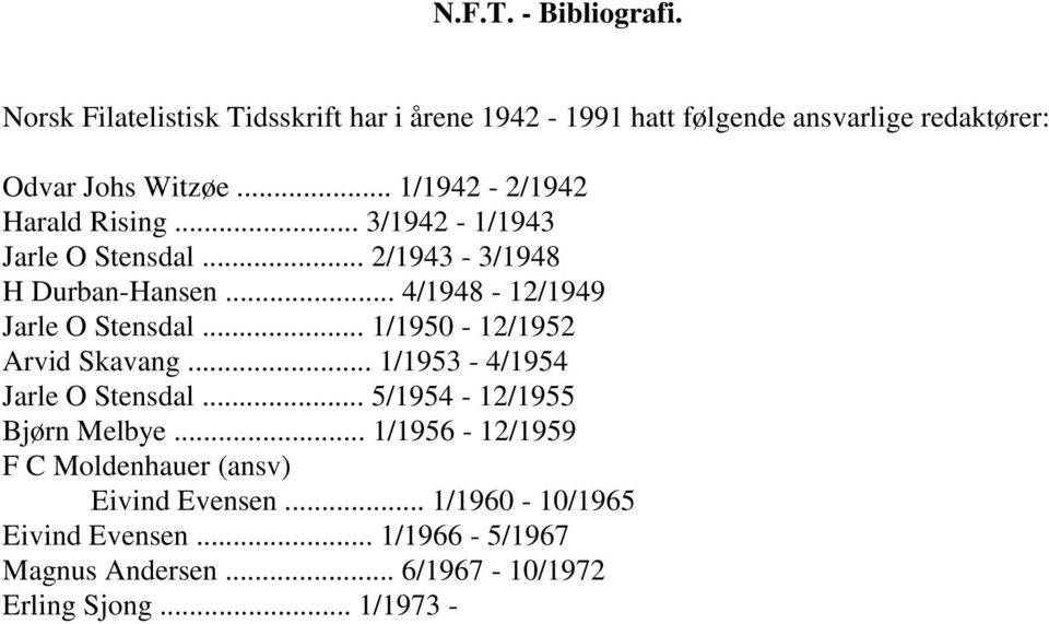 .. 1/1950-12/1952 Arvid Skavang... 1/1953-4/1954 Jarle O Stensdal... 5/1954-12/1955 Bjørn Melbye.