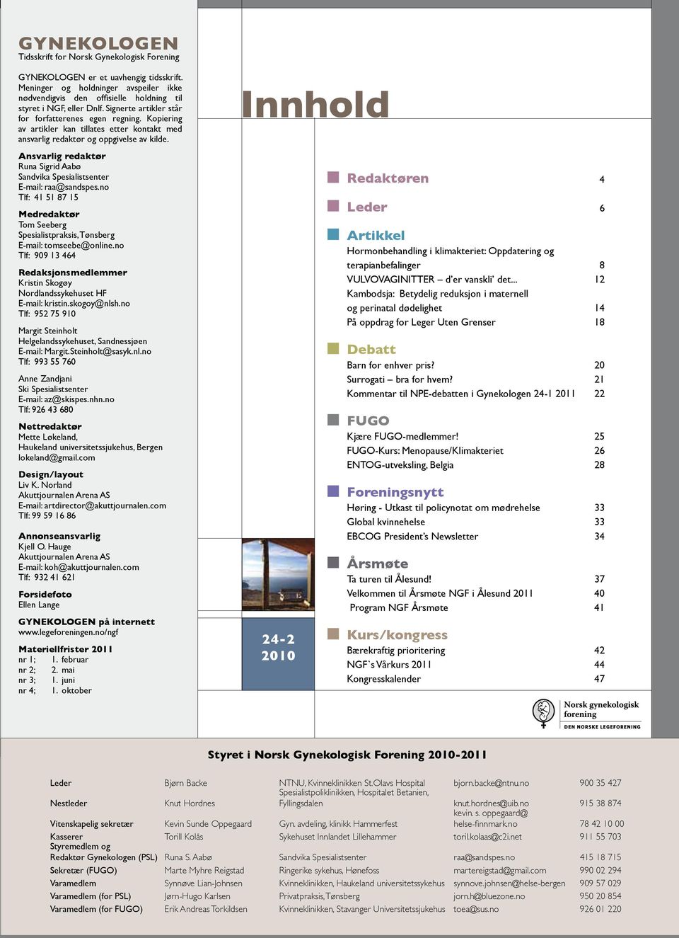 Ansvarlig redaktør Runa Sigrid Aabø Sandvika Spesialistsenter E-mail: raa@sandspes.no Tlf: 41 51 87 15 Medredaktør Tom Seeberg Spesialistpraksis, Tønsberg E-mail: tomseebe@online.