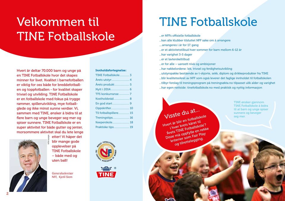 TINE Fotballskole er en fotballskole med fokus på trygge rammer, spillerutvikling, mye fotballglede og ikke minst sunne verdier.