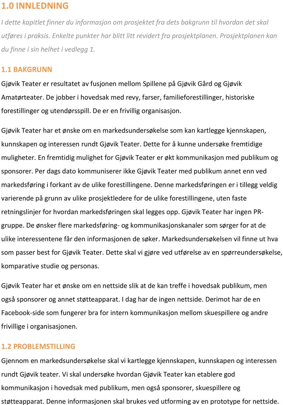 De jobber i hovedsak med revy, farser, familieforestillinger, historiske forestillinger og utendørsspill. De er en frivillig organisasjon.