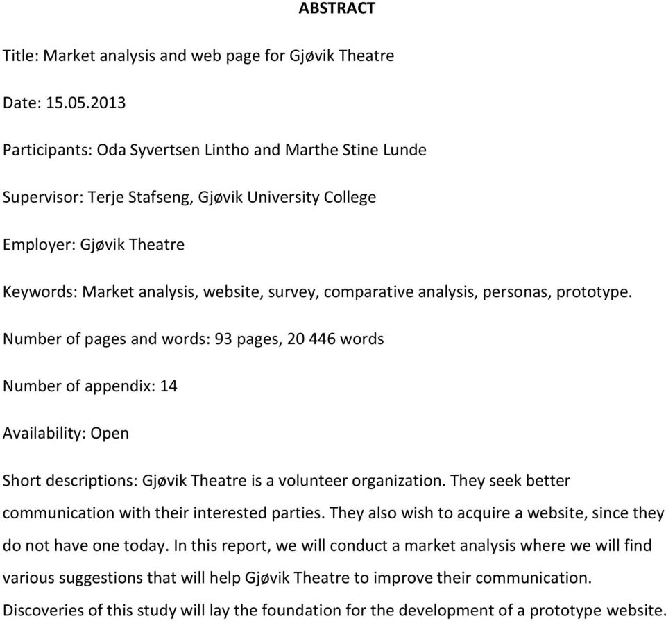 analysis, personas, prototype. Number of pages and words: 93 pages, 20 446 words Number of appendix: 14 Availability: Open Short descriptions: Gjøvik Theatre is a volunteer organization.