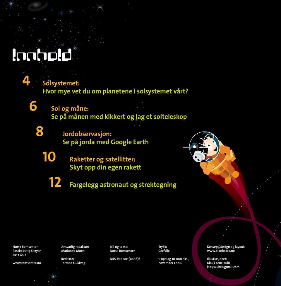 din egen rakett 12 Fargelegg astronaut og strektegning Norsk Romsenter Postboks 113 Skøyen 0212 Oslo www.romsenter.