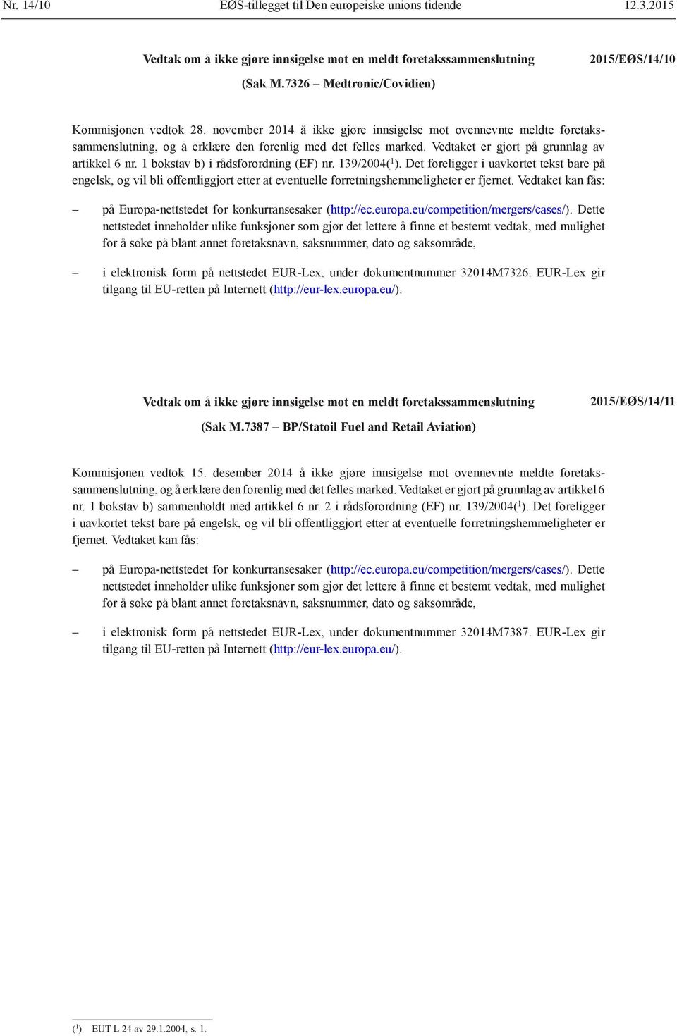 1 bokstav b) i rådsforordning (EF) nr. 139/2004( 1 ). Det foreligger i uavkortet tekst bare på engelsk, og vil bli offentliggjort etter at eventuelle forretningshemmeligheter er fjernet.