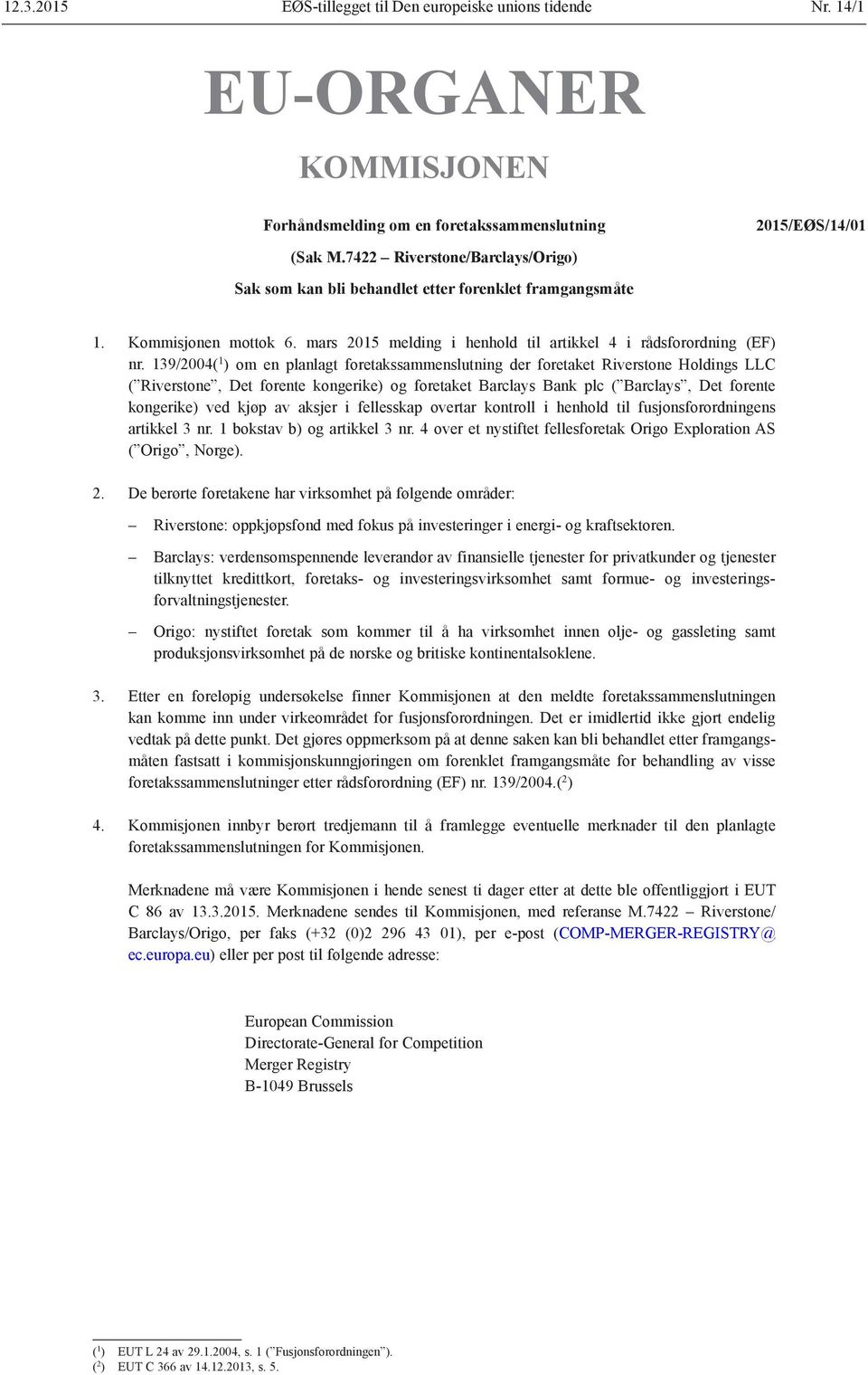 139/2004( 1 ) om en planlagt foretakssammenslutning der foretaket Riverstone Holdings LLC ( Riverstone, Det forente kongerike) og foretaket Barclays Bank plc ( Barclays, Det forente kongerike) ved