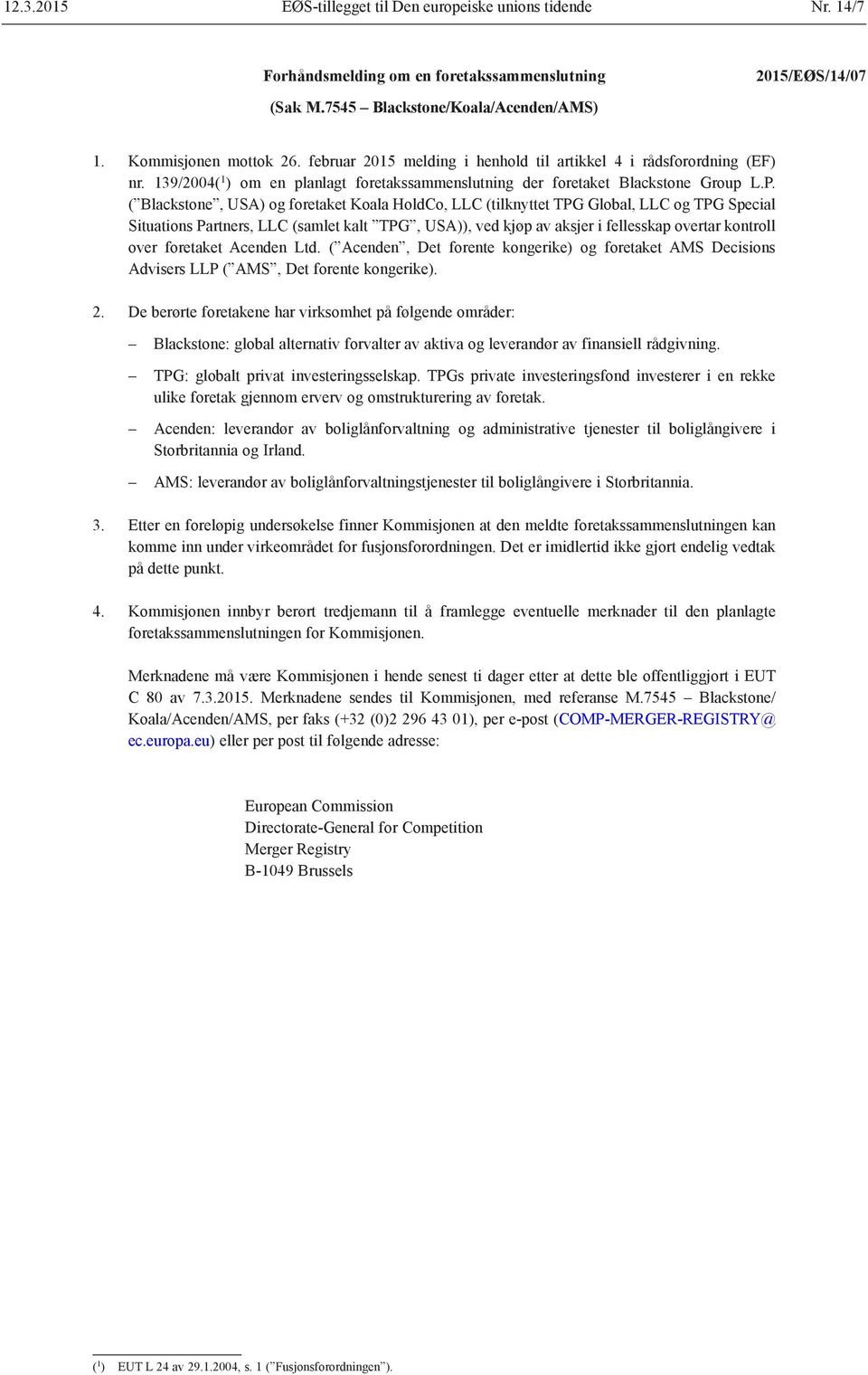 ( Blackstone, USA) og foretaket Koala HoldCo, LLC (tilknyttet TPG Global, LLC og TPG Special Situations Partners, LLC (samlet kalt TPG, USA)), ved kjøp av aksjer i fellesskap overtar kontroll over