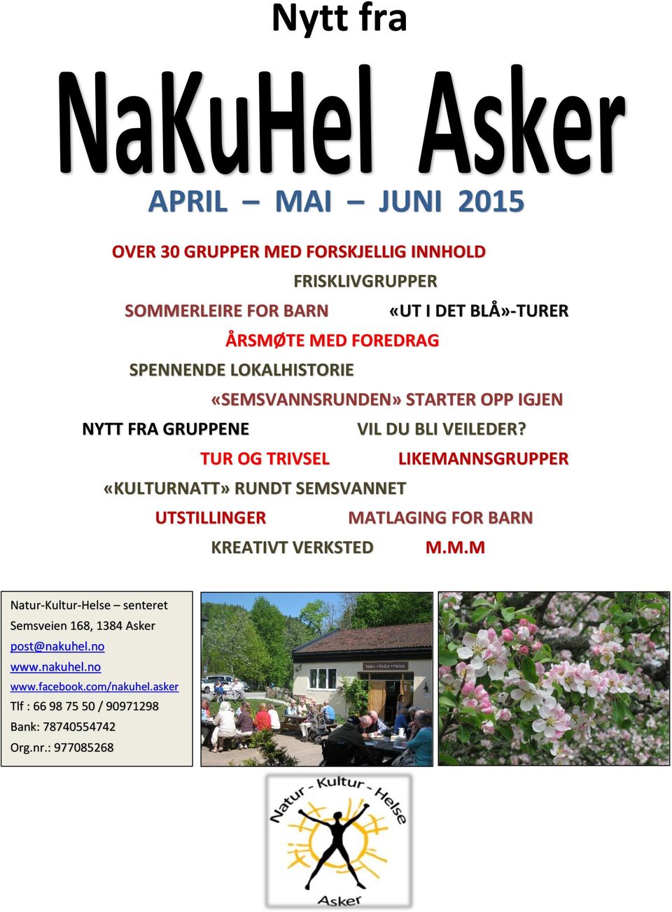 TUR OG TRIVSEL LIKEMANNSGRUPPER «KULTURNATT» RUNDT SEMSVANNET UTSTILLINGER MATLAGING FOR BARN KREATIVT VERKSTED M.M.M Natur-Kultur-Helse senteret Semsveien 168, 1384 Asker post@nakuhel.