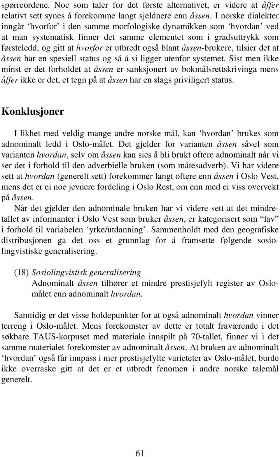 også blant åssen-brukere, tilsier det at åssen har en spesiell status og så å si ligger utenfor systemet.