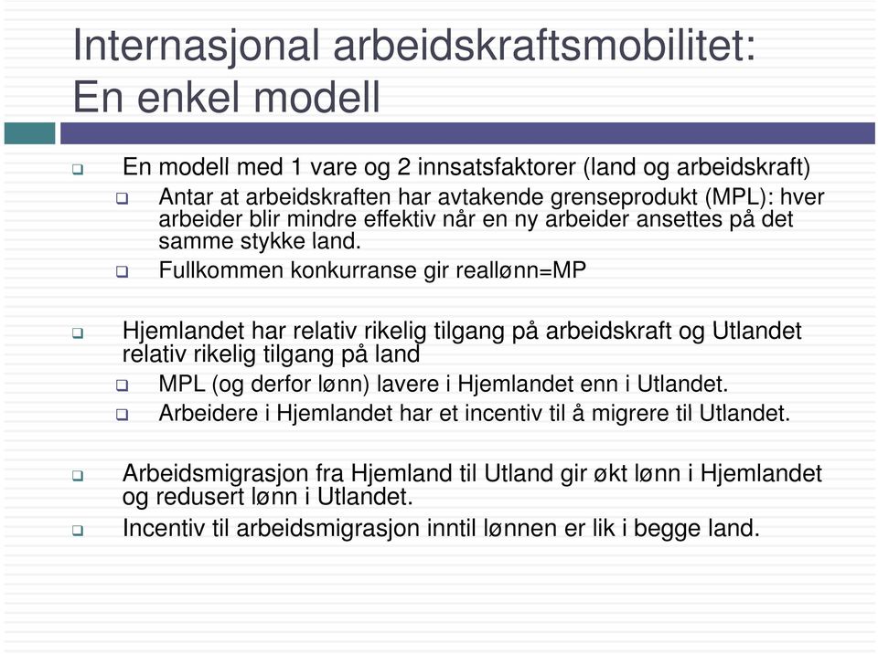 Fullkommen konkurranse gir reallønn=mp Hjemlandet har relativ rikelig tilgang på arbeidskraft og Utlandet relativ rikelig tilgang på land MPL (og derfor lønn) lavere i