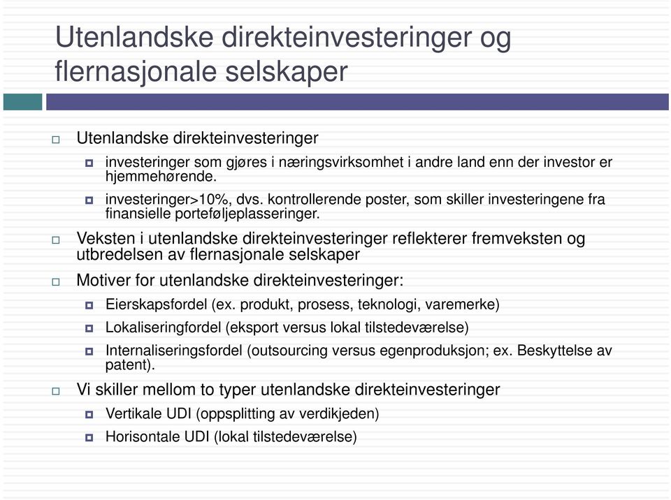 Veksten i utenlandske direkteinvesteringer reflekterer fremveksten og utbredelsen av flernasjonale l selskaper Motiver for utenlandske direkteinvesteringer: Eierskapsfordel (ex.