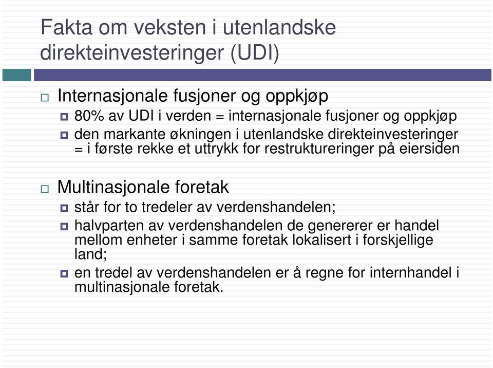 restruktureringer på eiersiden Multinasjonale foretak står for to tredeler av verdenshandelen; halvparten av verdenshandelen de