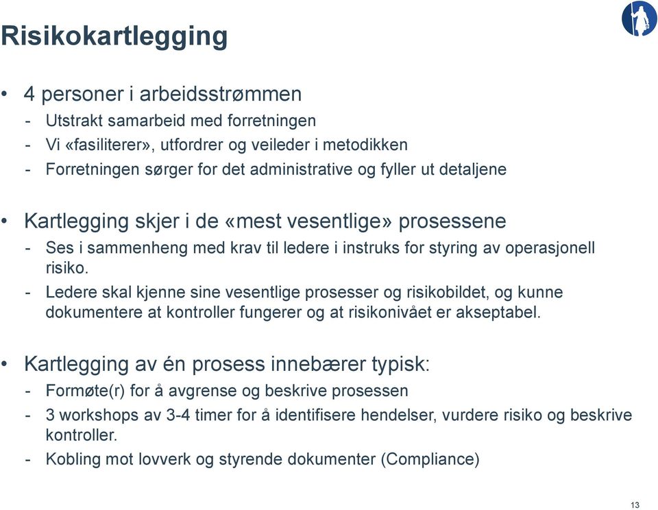 - Ledere skal kjenne sine vesentlige prosesser og risikobildet, og kunne dokumentere at kontroller fungerer og at risikonivået er akseptabel.