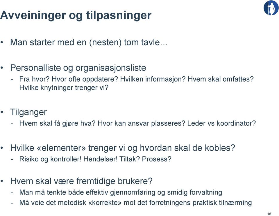 Leder vs koordinator? Hvilke «elementer» trenger vi og hvordan skal de kobles? - Risiko og kontroller! Hendelser! Tiltak? Prosess?