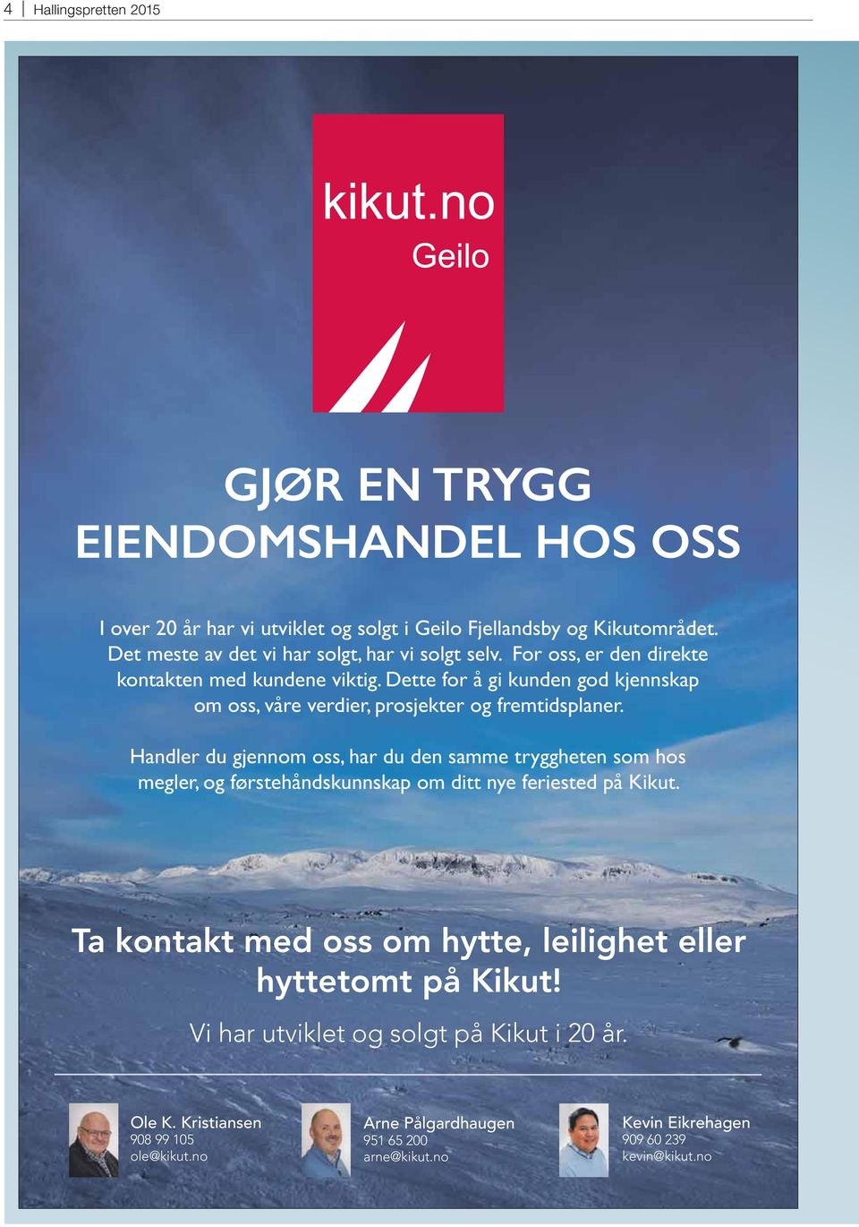 Dette for å gi kunden god kjennskap om oss, våre verdier, prosjekter og fremtidsplaner.