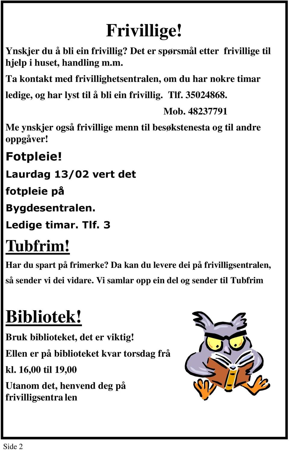 Tlf. 3 Tubfrim! Har du spart på frimerke? Da kan du levere dei på frivilligsentralen, så sender vi dei vidare. Vi samlar opp ein del og sender til Tubfrim Bibliotek!