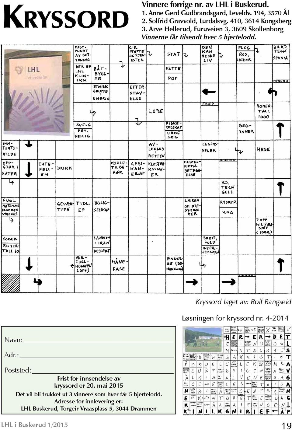 Kryssord laget av: Rolf Bangseid Løsningen for kryssord nr. 4-2014 Navn: Adr.: Poststed: Frist for innsendelse av kryssord er 20.