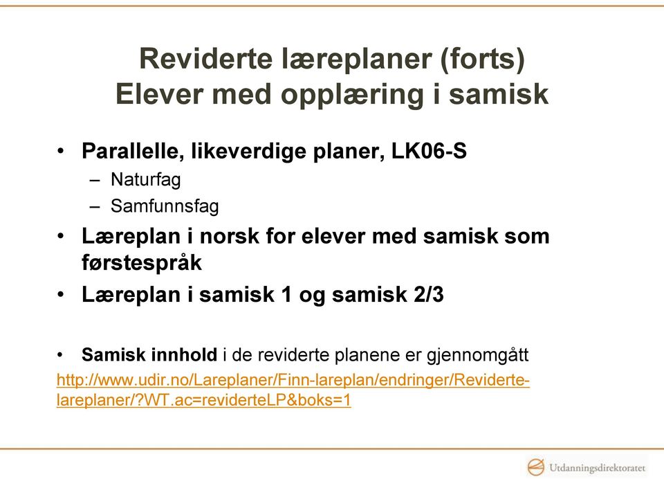 førstespråk Læreplan i samisk 1 og samisk 2/3 Samisk innhold i de reviderte planene er