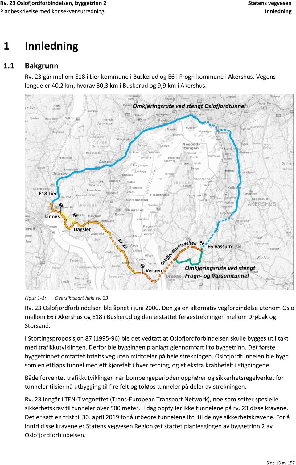 Den ga en alternativ vegforbindelse utenom Oslo mellom E6 i Akershus og E18 i Buskerud og den erstattet fergestrekningen mellom Drøbak og Storsand.