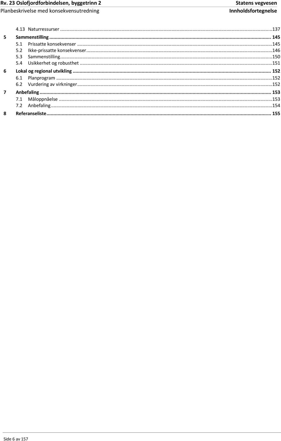 .. 151 6 Lokal og regional utvikling... 152 6.1 Planprogram... 152 6.2 Vurdering av virkninger.