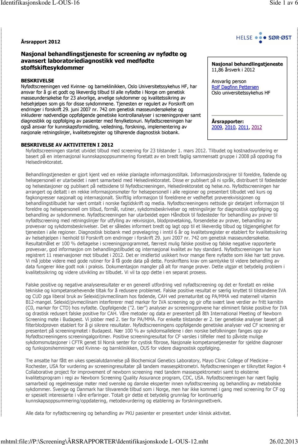 kvalitetssikring av helsehjelpen som gis for disse sykdommene. Tjenesten er regulert av Forskrift om endringer i forskrift 29. juni 2007 nr.