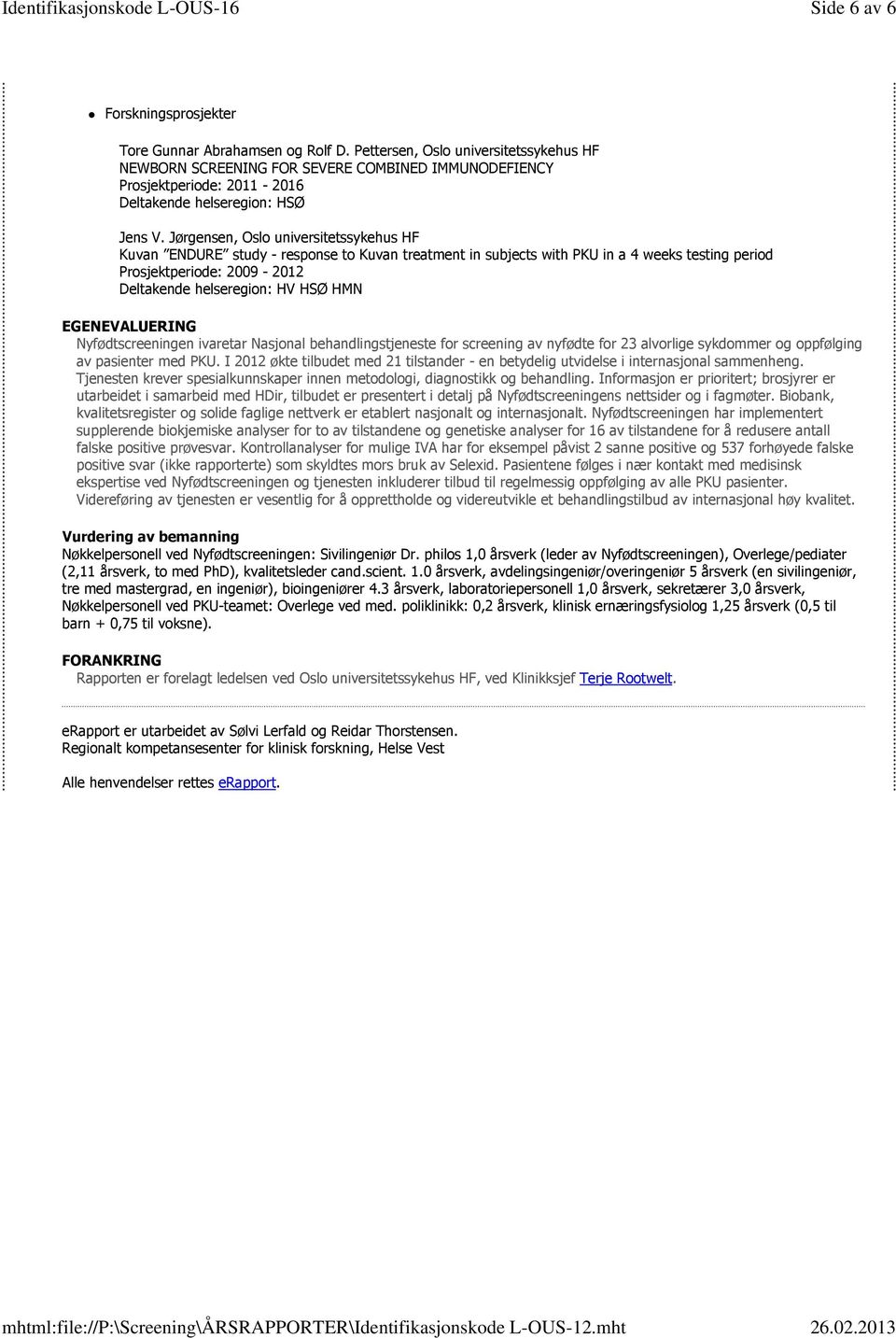 Jørgensen, Oslo universitetssykehus HF Kuvan ENDURE study - response to Kuvan treatment in subjects with PKU in a 4 weeks testing period Prosjektperiode: 2009 - Deltakende helseregion: HV HSØ HMN