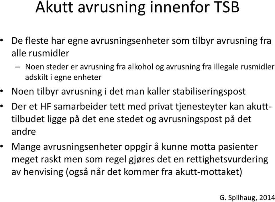 tett med privat tjenesteyter kan akutttilbudet ligge på det ene stedet og avrusningspost på det andre Mange avrusningsenheter oppgir å kunne